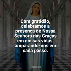 Com gratidão, celebramos a presença de Nossa Senhora das Graças em nossas vidas, amparando-nos em cada passo. Nossa Senhora das Graças