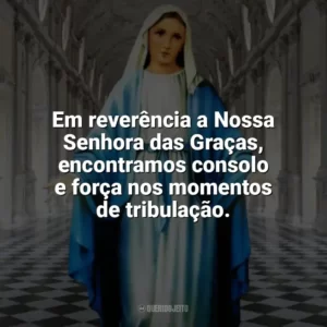 Em reverência a Nossa Senhora das Graças, encontramos consolo e força nos momentos de tribulação. Nossa Senhora das Graças