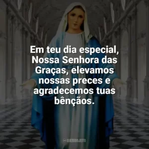 Em teu dia especial, Nossa Senhora das Graças, elevamos nossas preces e agradecemos tuas bênçãos. Nossa Senhora das Graças
