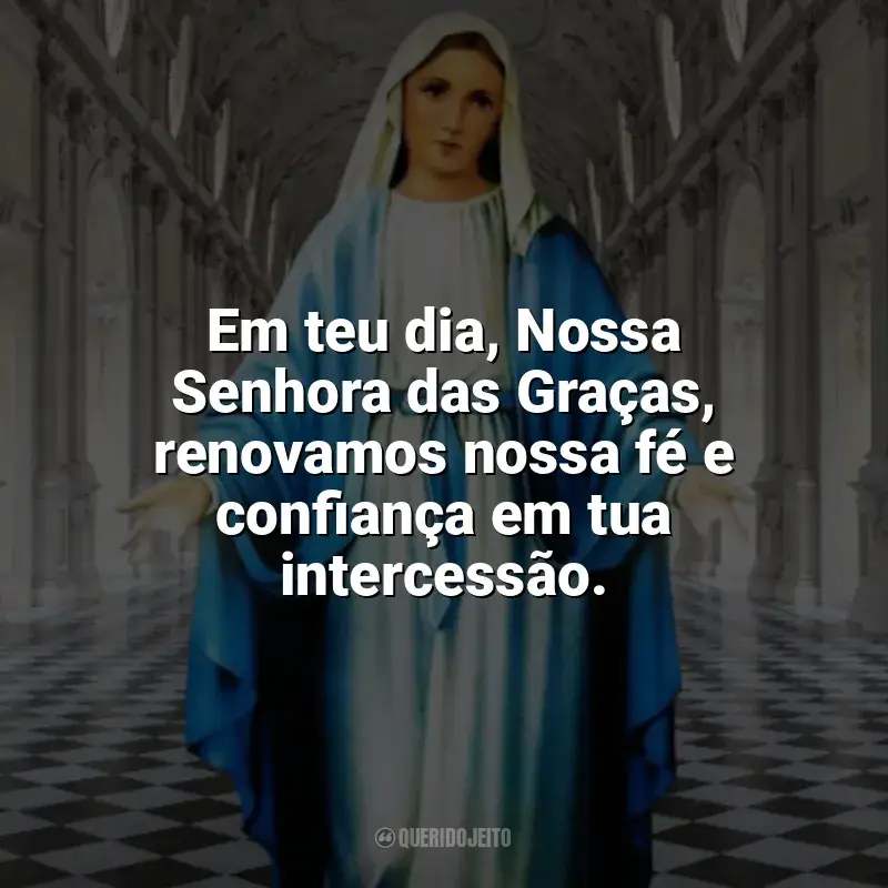 Mensagens Nossa Senhora das Graças frases: Em teu dia, Nossa Senhora das Graças, renovamos nossa fé e confiança em tua intercessão.