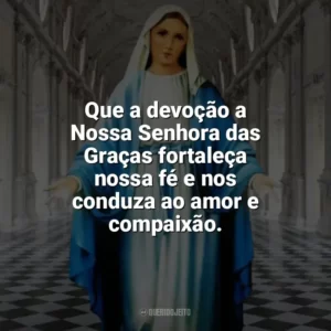 Que a devoção a Nossa Senhora das Graças fortaleça nossa fé e nos conduza ao amor e compaixão. Nossa Senhora das Graças