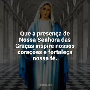 Que a presença de Nossa Senhora das Graças inspire nossos corações e fortaleça nossa fé. Nossa Senhora das Graças
