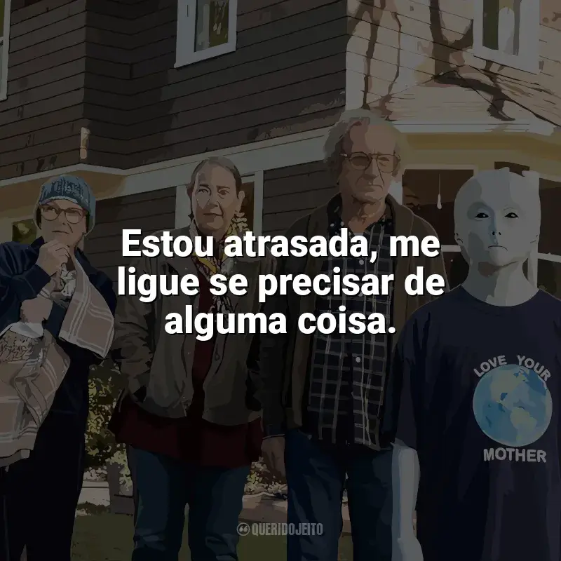 Nosso Amigo Extraordinário frases do filme: Estou atrasada, me ligue se precisar de alguma coisa.