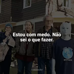 Estou com medo. Não sei o que fazer. Nosso Amigo Extraordinário (Filme)