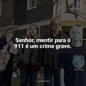 Senhor, mentir para o 911 é um crime grave. Nosso Amigo Extraordinário (Filme)