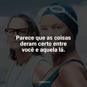 Parece que as coisas deram certo entre você e aquela lá. Nyad (Filme)