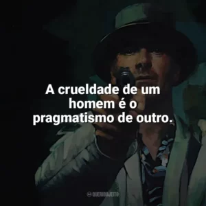 A crueldade de um homem é o pragmatismo de outro. O Assassino (Filme)