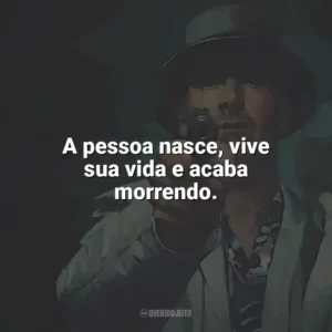 A pessoa nasce, vive sua vida e acaba morrendo. O Assassino (Filme)