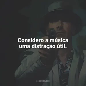 Considero a música uma distração útil. O Assassino (Filme)