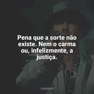 Pena que a sorte não existe. Nem o carma ou, infelizmente, a justiça. O Assassino (Filme)