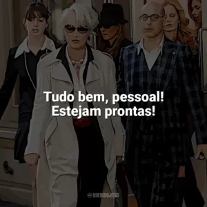 Tudo bem, pessoal! Estejam prontas! O Diabo Veste Prada (Filme)