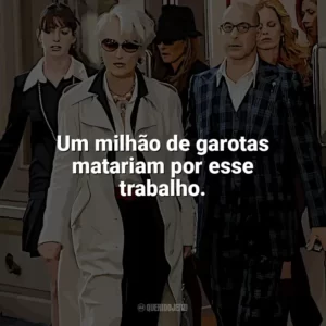 Um milhão de garotas matariam por esse trabalho. O Diabo Veste Prada (Filme)