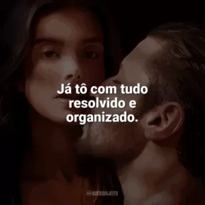 Já tô com tudo resolvido e organizado. O Lado Bom de Ser Traída (Filme)