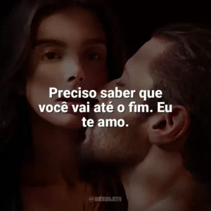 Preciso saber que você vai até o fim. Eu te amo. O Lado Bom de Ser Traída (Filme)