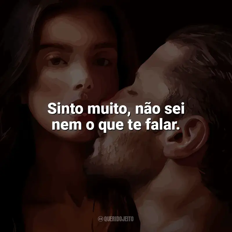 Frases do filme O Lado Bom de Ser Traída: Sinto muito, não sei nem o que te falar.