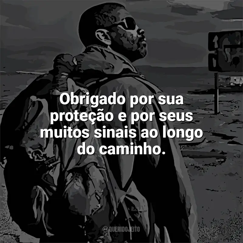 Filme O Livro de Eli frases: Obrigado por sua proteção e por seus muitos sinais ao longo do caminho.