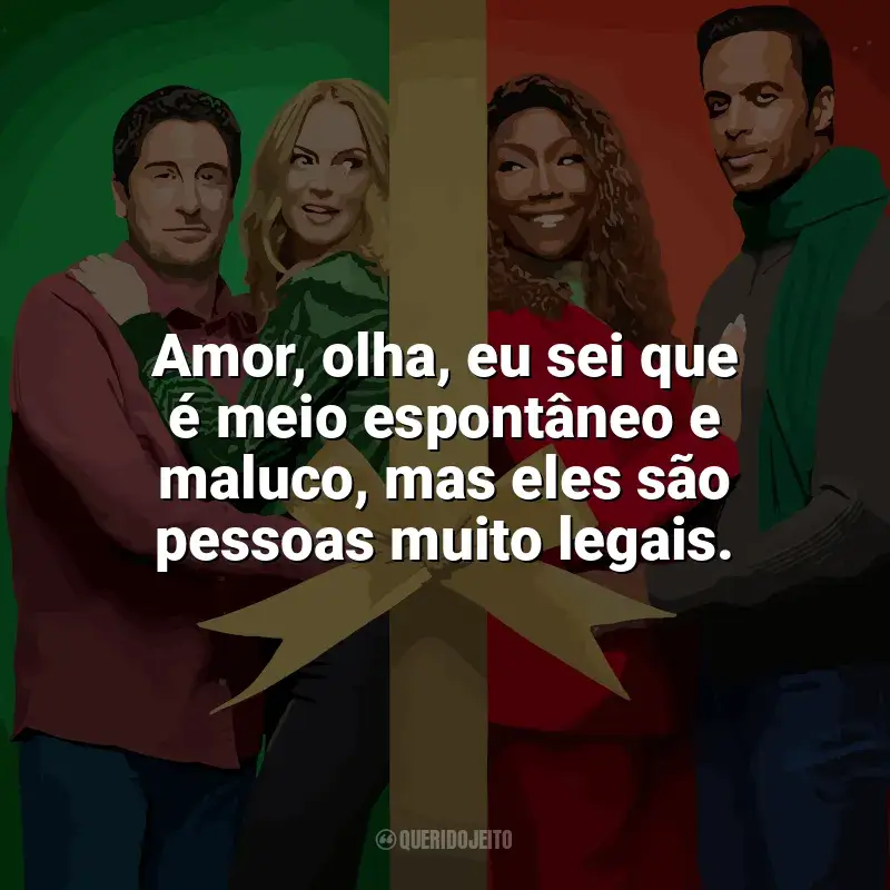 Frases O Melhor. Natal. de Todos! filme: Amor, olha, eu sei que é meio espontâneo e maluco, mas eles são pessoas muito legais.