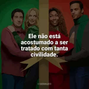 Ele não está acostumado a ser tratado com tanta civilidade. O Melhor. Natal. de Todos! (Filme)