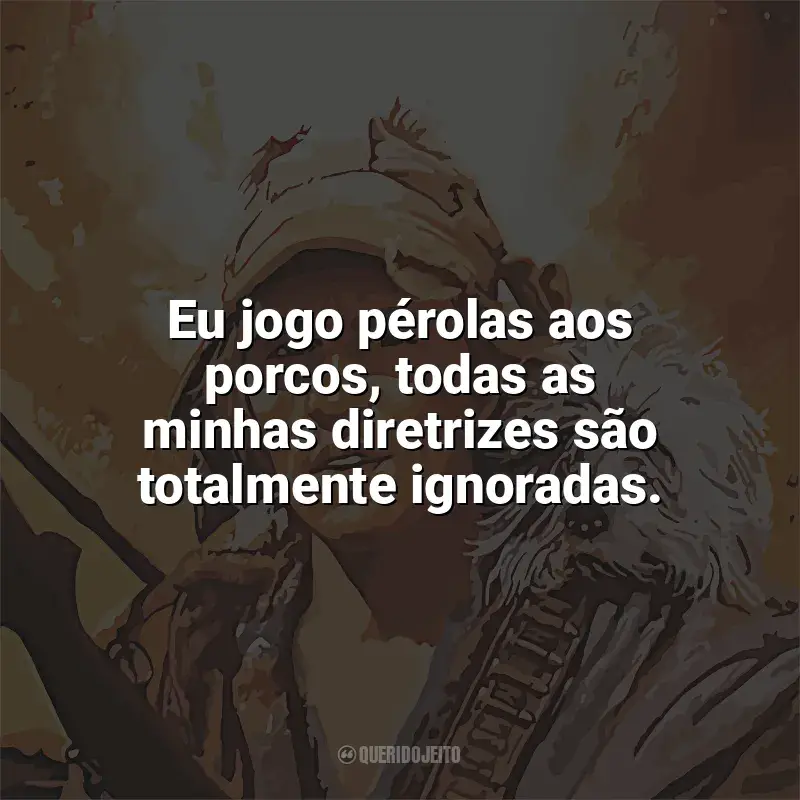 Frases O Menino e seu Cachorro filme: Eu jogo pérolas aos porcos, todas as minhas diretrizes são totalmente ignoradas.