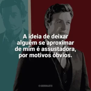 A ideia de deixar alguém se aproximar de mim é assustadora, por motivos óbvios. O Mentalista (Série)