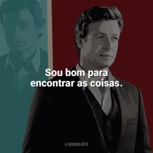 Sou bom para encontrar as coisas. O Mentalista (Série)