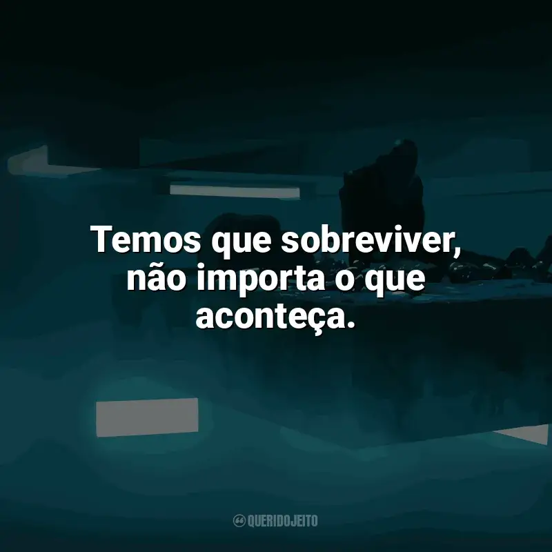 Frases de O Poço filme: Temos que sobreviver, não importa o que aconteça.