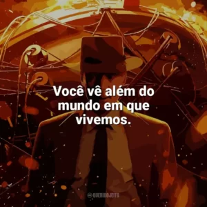 Você vê além do mundo em que vivemos. Oppenheimer (Filme)