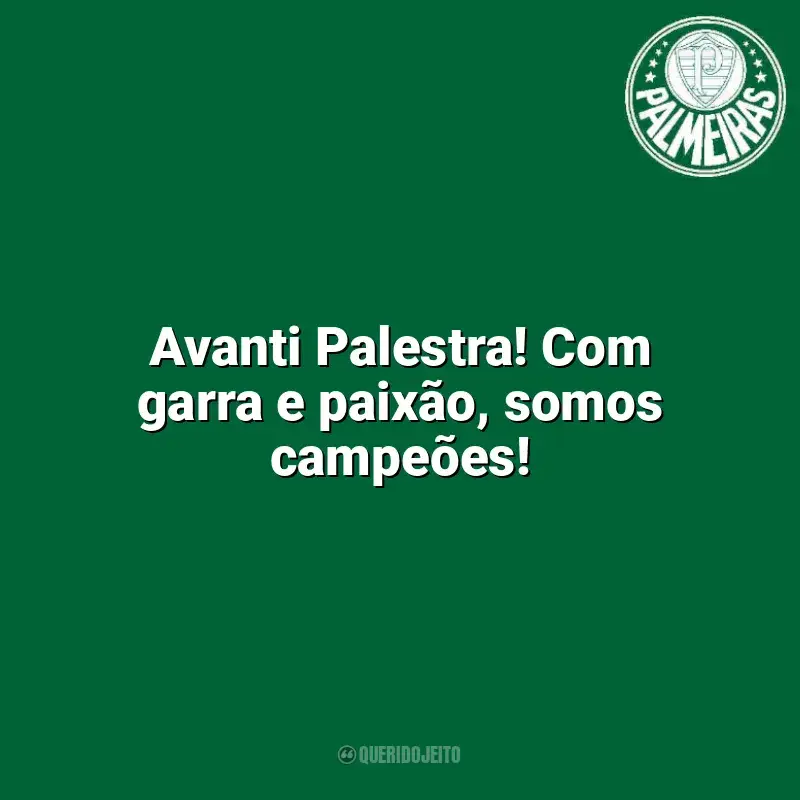 Frases do Palmeiras: Avanti Palestra! Com garra e paixão, somos campeões!