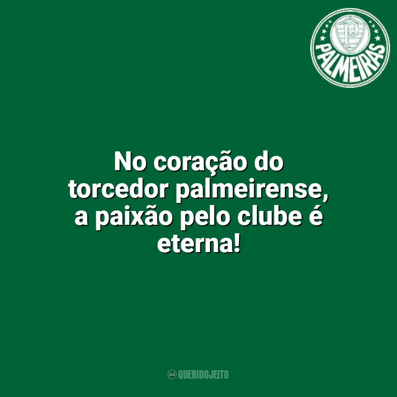 Frases para o Palmeiras: No coração do torcedor palmeirense, a paixão pelo clube é eterna!