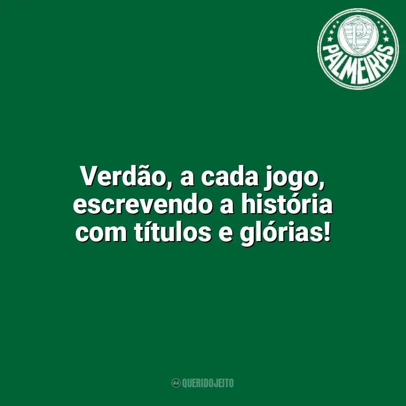Frases da torcida do Palmeiras: Verdão, a cada jogo, escrevendo a história com títulos e glórias!