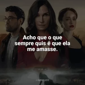 Acho que o que sempre quis é que ela me amasse. Paralisia (Filme)