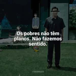 Os pobres não têm planos. Não fazemos sentido. Parasita (Filme)