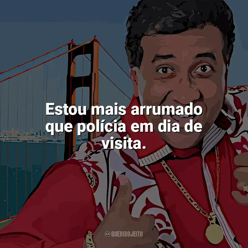 Mensagens Paulinho Gogó frases: Estou mais arrumado que polícia em dia de visita.