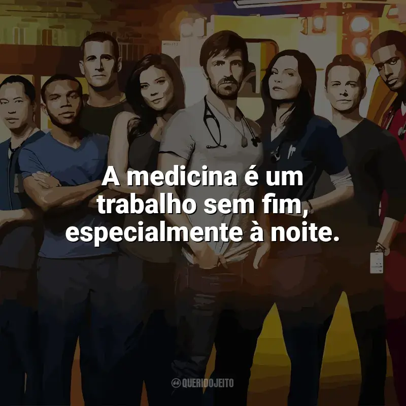 Frases da série Plantão Noturno: A medicina é um trabalho sem fim, especialmente à noite.