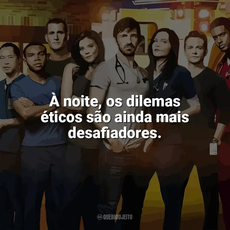 Frases Plantão Noturno série: À noite, os dilemas éticos são ainda mais desafiadores.