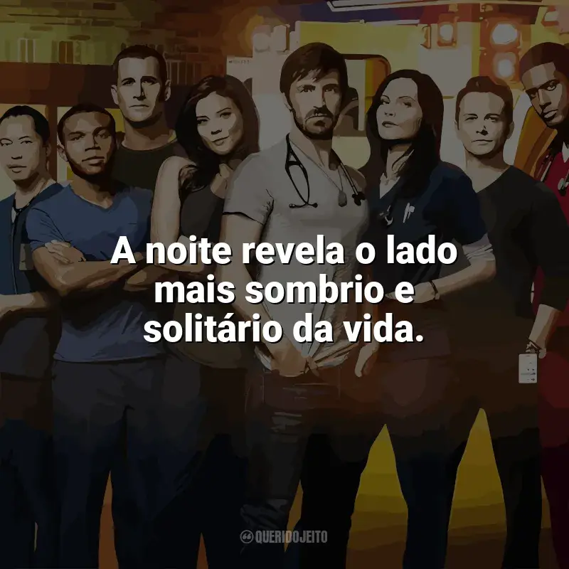 Frases de Plantão Noturno série: A noite revela o lado mais sombrio e solitário da vida.