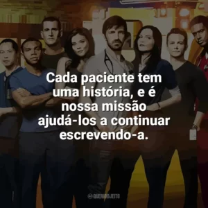 Cada paciente tem uma história, e é nossa missão ajudá-los a continuar escrevendo-a. Plantão Noturno (Série)