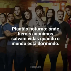 Plantão noturno: onde heróis anônimos salvam vidas quando o mundo está dormindo. Plantão Noturno (Série)