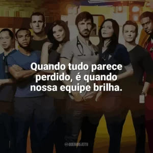 Quando tudo parece perdido, é quando nossa equipe brilha. Plantão Noturno (Série)