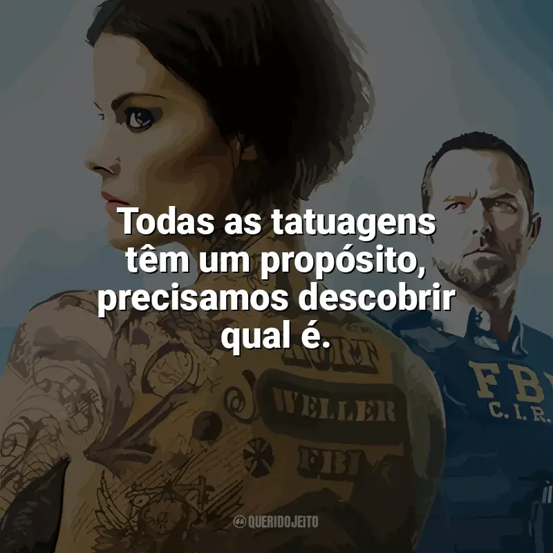 Frases da série Ponto Cego: Todas as tatuagens têm um propósito, precisamos descobrir qual é.