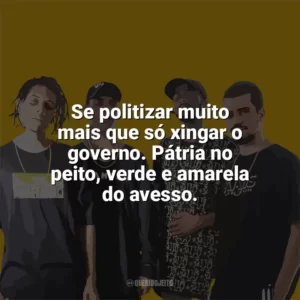 Se politizar muito mais que só xingar o governo. Pátria no peito, verde e amarela do avesso. PrimeiraMente