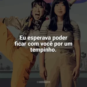 Eu esperava poder ficar com você por um tempinho. Quiz Lady (Filme)