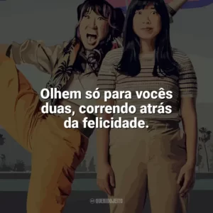 Olhem só para vocês duas, correndo atrás da felicidade. Quiz Lady (Filme)