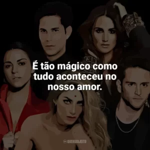 É tão mágico como tudo aconteceu no nosso amor. RBD