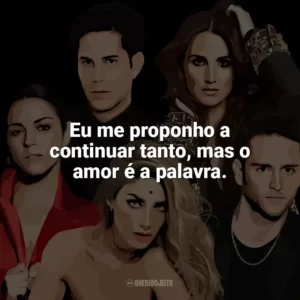 Eu me proponho a continuar tanto, mas o amor é a palavra. RBD
