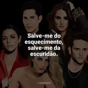 Salve-me do esquecimento, salve-me da escuridão. RBD