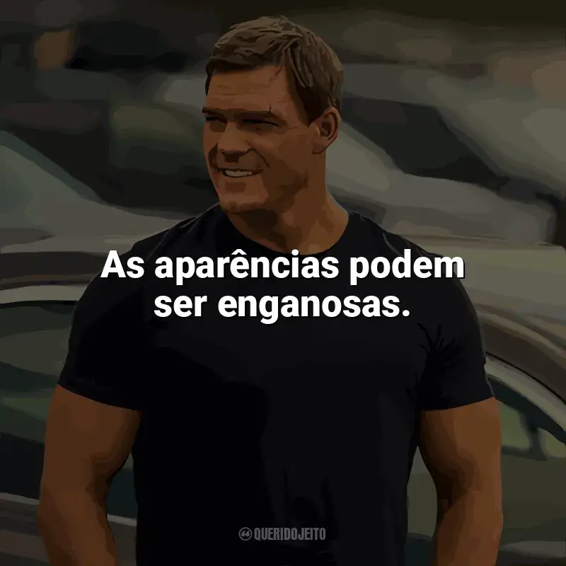 Frases Reacher série: As aparências podem ser enganosas.