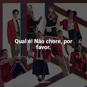 Qual é! Não chore, por favor. Rebelde (2022)