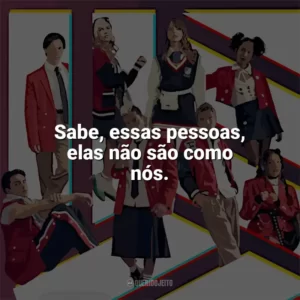 Sabe, essas pessoas, elas não são como nós. Rebelde (2022)