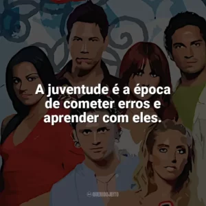 A juventude é a época de cometer erros e aprender com eles. Rebelde (Série)